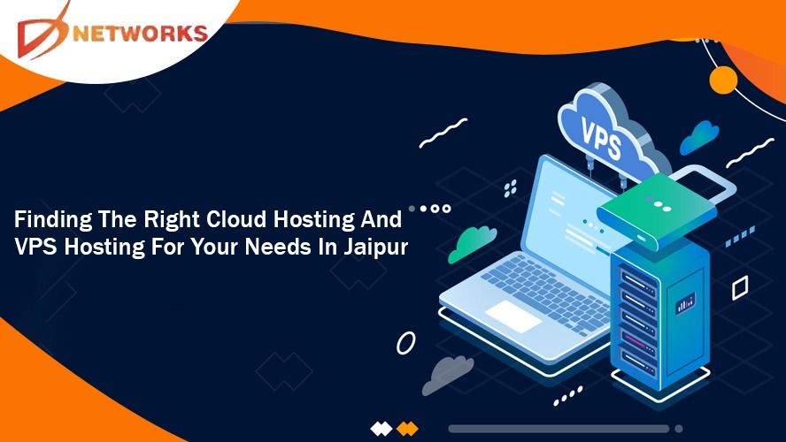 Finding The Right Cloud Hosting And VPS Hosting For Your Needs In Jaipur